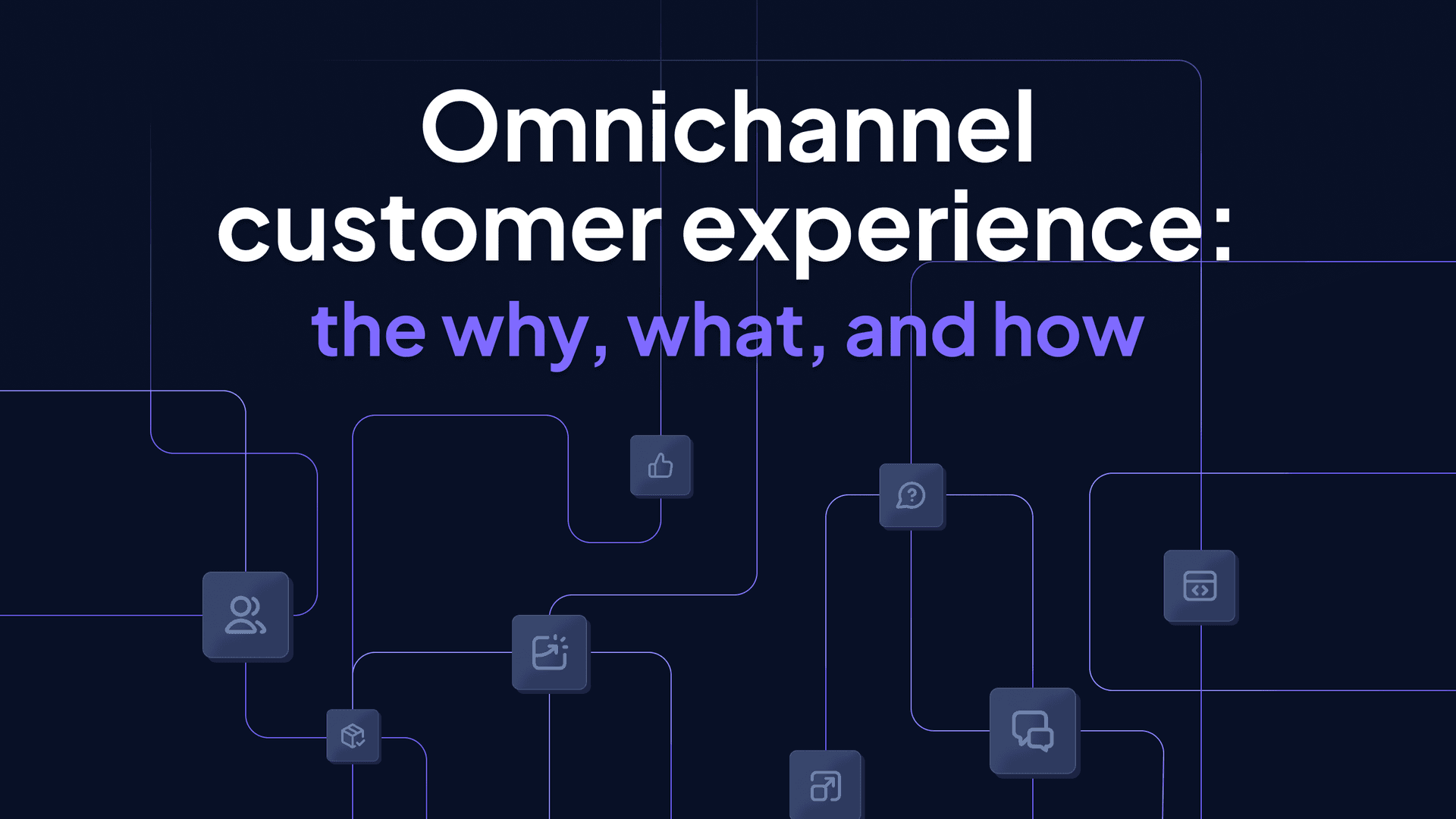 Omnichannel customer experience: the why, what, and how