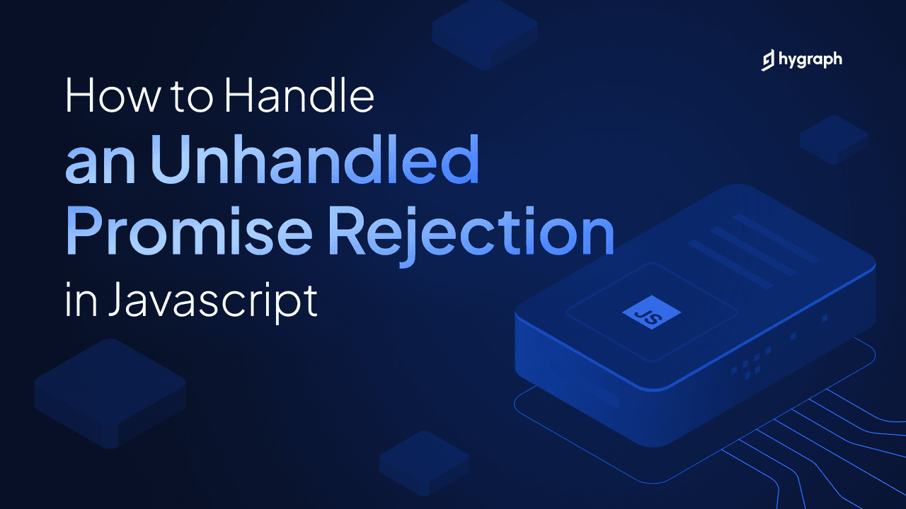 How to Handle an Unhandled Promise Rejection in JavaScript