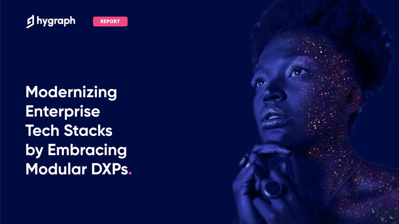 Hygraph Report - Deliver Modern Customer Experiences with Composable Architectures